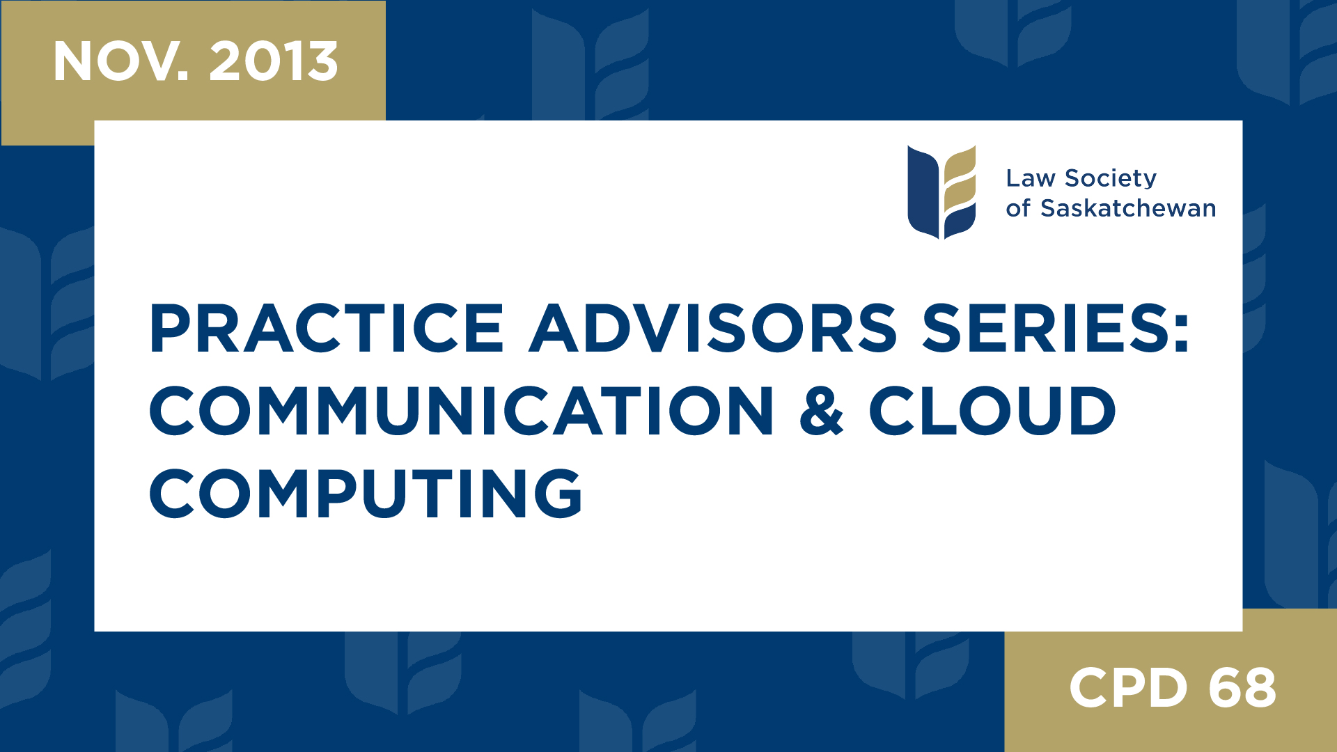CPD 68 - Practice Advisors Pt 2: Communications / Cloud Computing (Nov 6, 2013)
