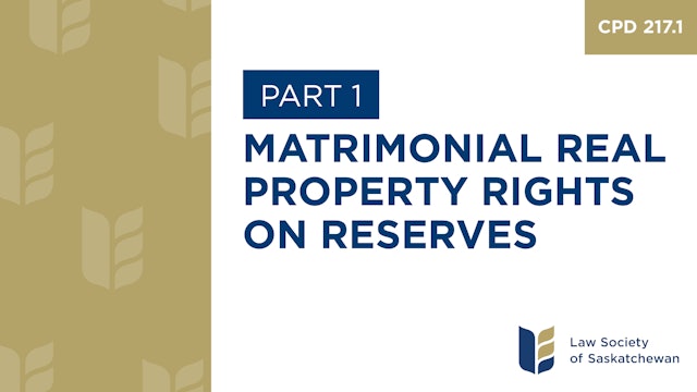 CPD 217 - Matrimonial Real Property Rights on Reserve (Part 1)