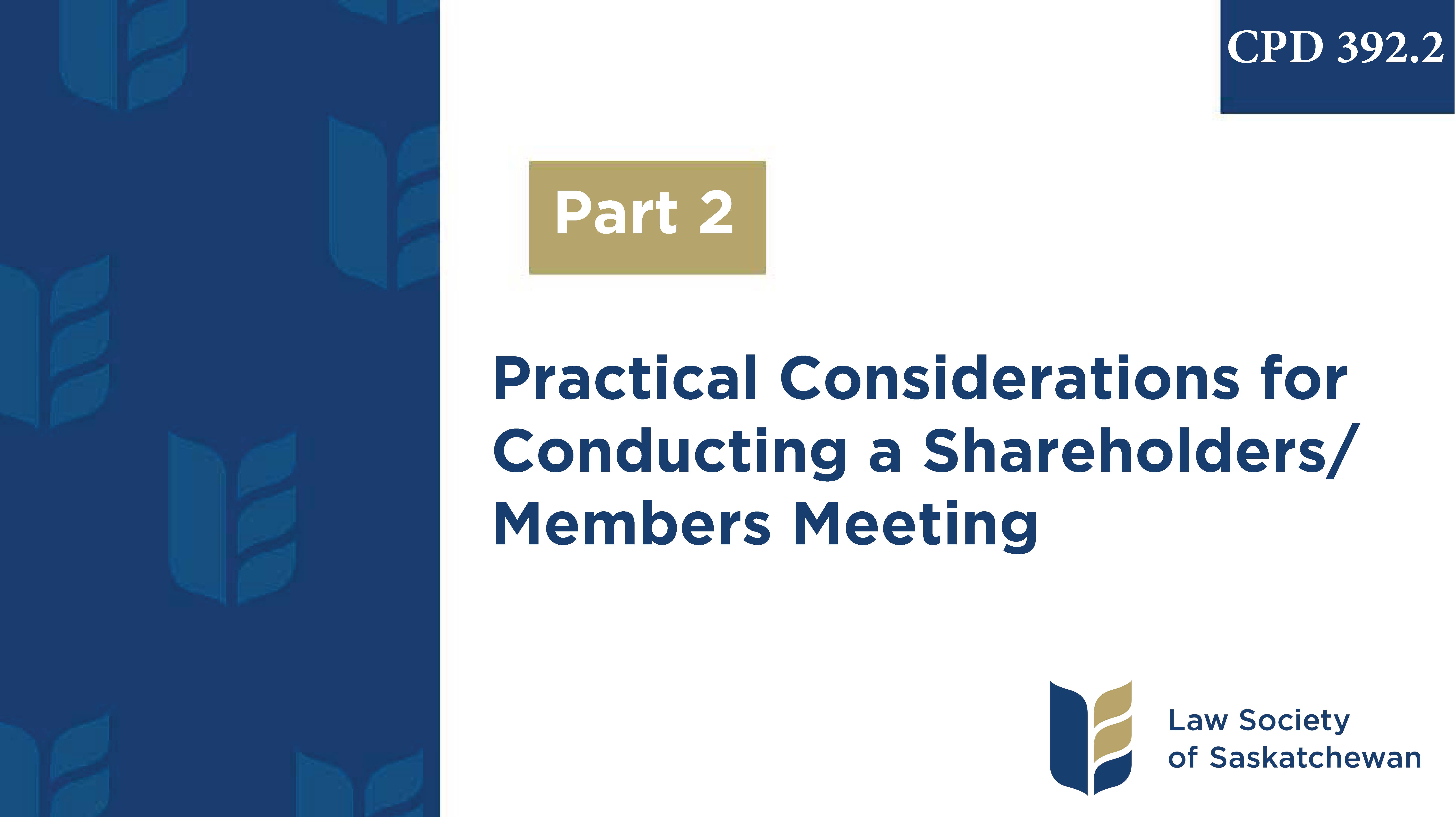 CPD 392.2 Practical Considerations for Conducting a Shareholders/Members Meeting