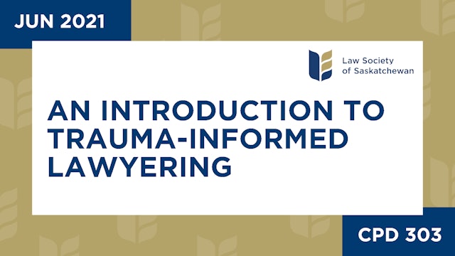 CPD 303 - An Introduction to Trauma-Informed Lawyering