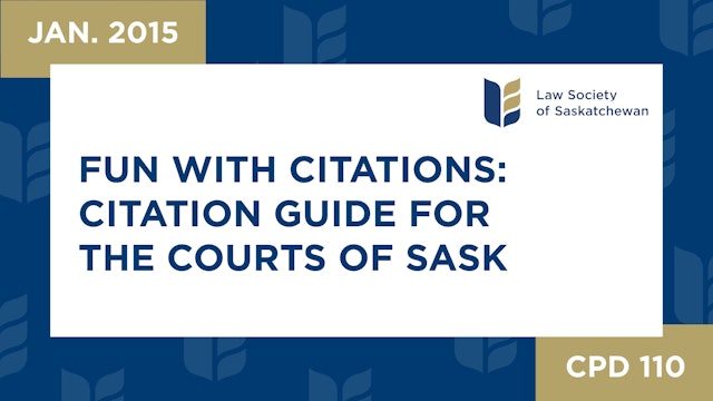 CPD 110 - Fun with Citations - the Citation Guide for the Courts of Saskatchewan