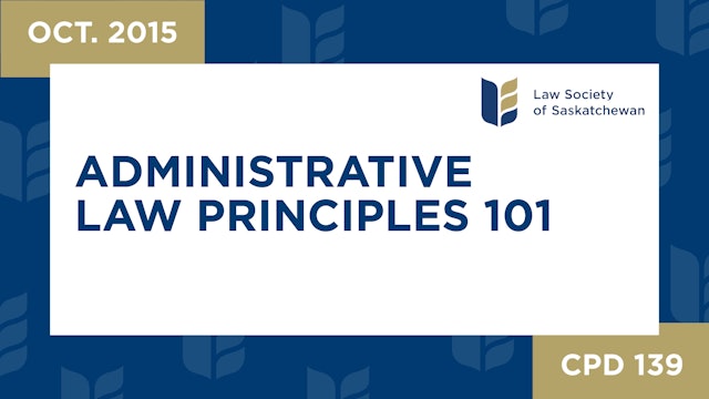 CPD 139 - Administrative Law Principles 101