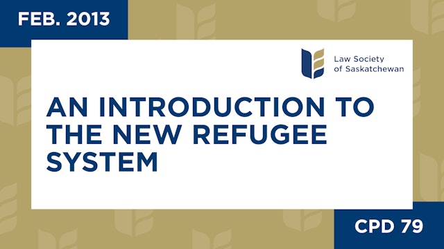 CPD 79 - An Introduction to the New Refugee System  (Feb 21, 2013)