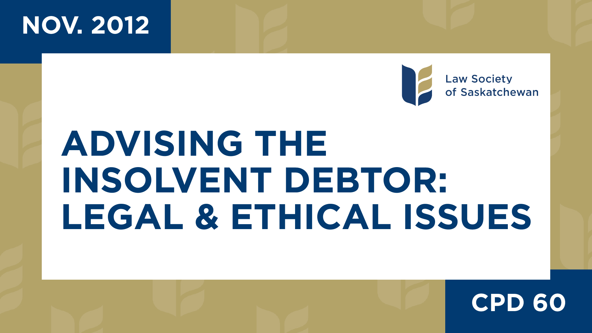 CPD 60 - Advising the Insolvent Debtor: Legal and Ethical Issues (Nov 13, 2012)