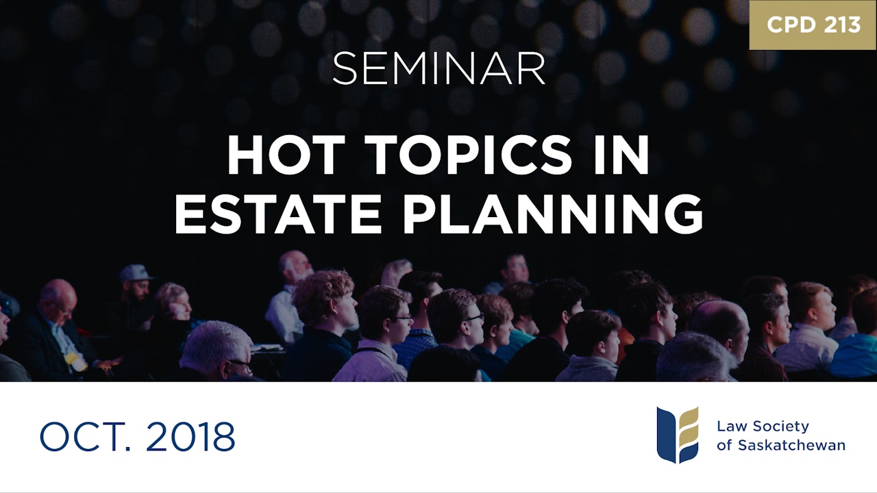 CPD 213 - Hot Topics in Estate Planning