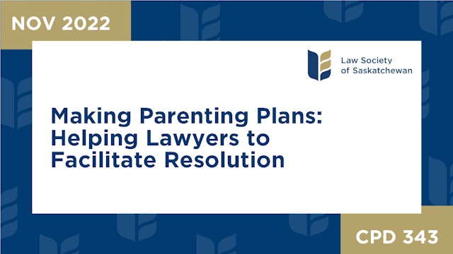 CPD 343 - Making Parenting Plans: Helping Lawyers to Facilitate Resolution