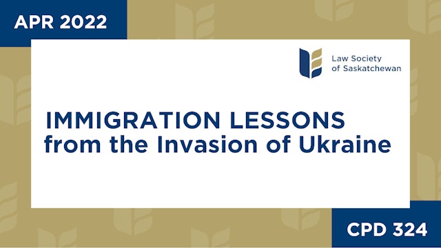 CPD 324 - Immigration Lessons from the Invasion of Ukraine