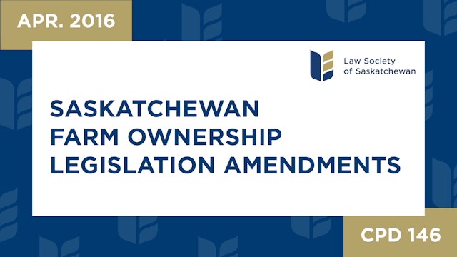 CPD 146 - Saskatchewan Farm Ownership Legislation Amendments