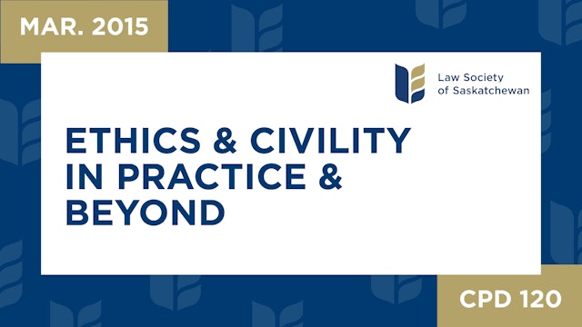 CPD 120 - Ethics and Civility in Practice and Beyond