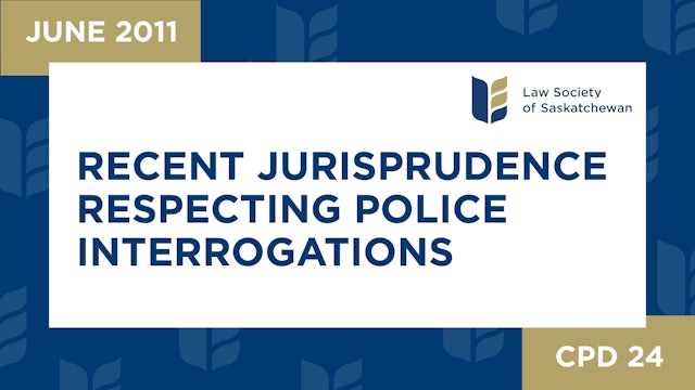 CPD 24 - Recent Jurisprudence Respecting Police Interrogations (June 15, 2011) 