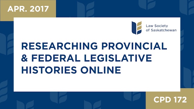 CPD 172 - Researching Provincial and Federal Legislative Histories Online 