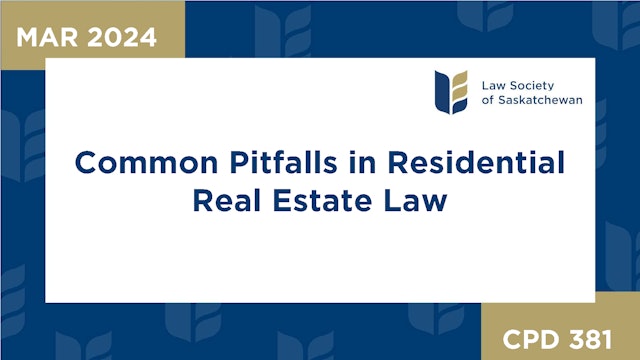 CPD 381 - Common Pitfalls in Residential Real Estate Law