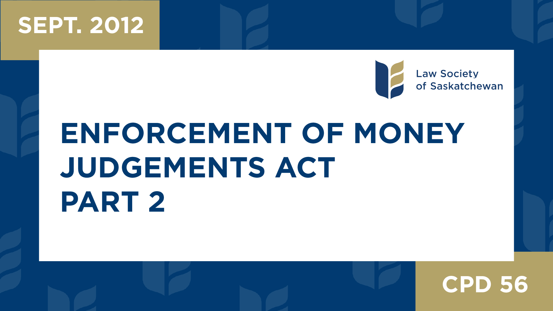 CPD 56 - Enforcement of Money Judgments Act Part 2: Key Features (Sep 12, 2012)