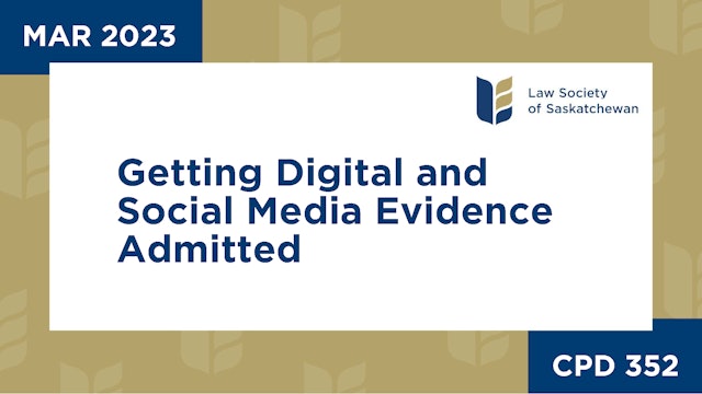 CPD 352 - Getting Digital and Social Media Evidence Admitted