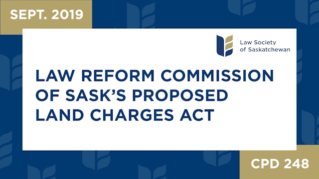 CPD 248 - Update on Law Reform Commission of SK Proposed Land Act (Sep 26, 2019)