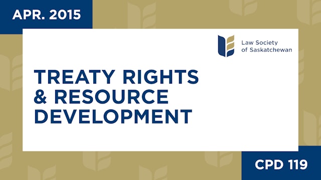 CPD 119 - Treaty Rights and Resource Development, Emerging Legal Issues