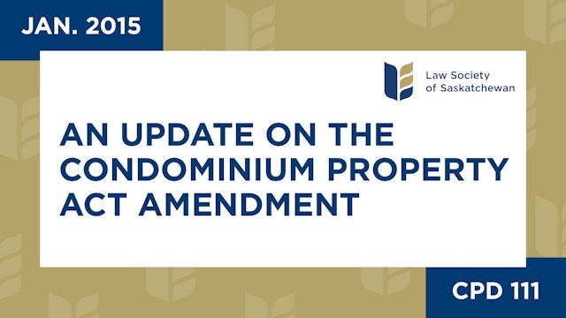 CPD 111 - An Update on the Condominium Property Act Amendment (Jan 16, 2015)