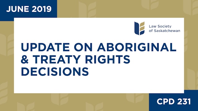 CPD 231 - Update on Aboriginal and Treaty Rights Decisions (Jun 18, 2019)