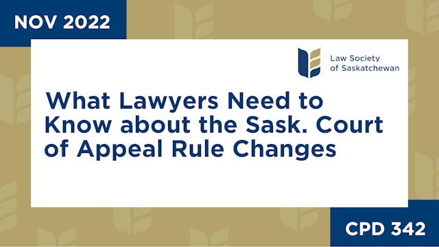 CPD 342 - What Lawyers Need to Know about the Sask. Court of Appeal Rule Changes