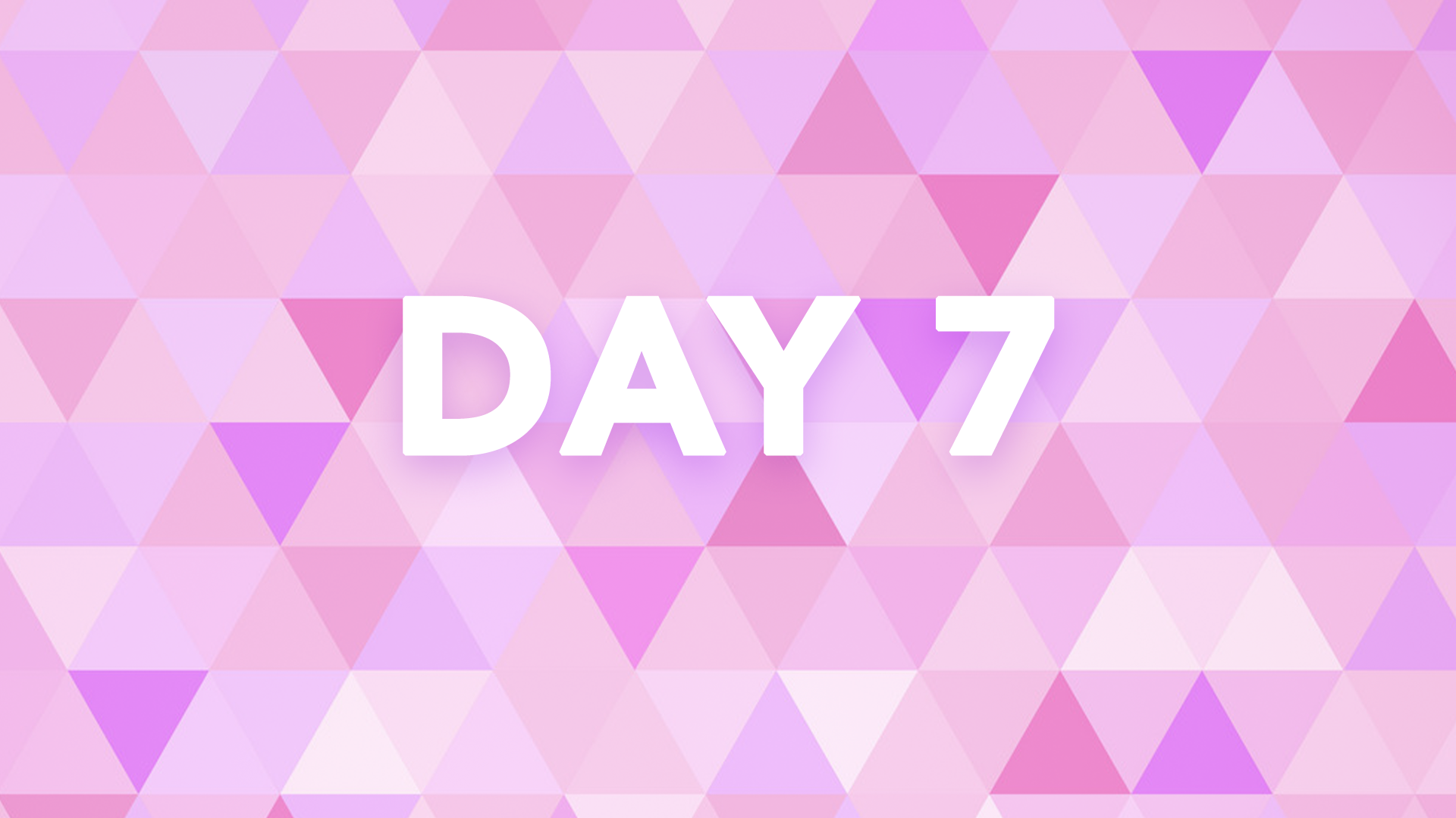 First Seven Days: DAY 7