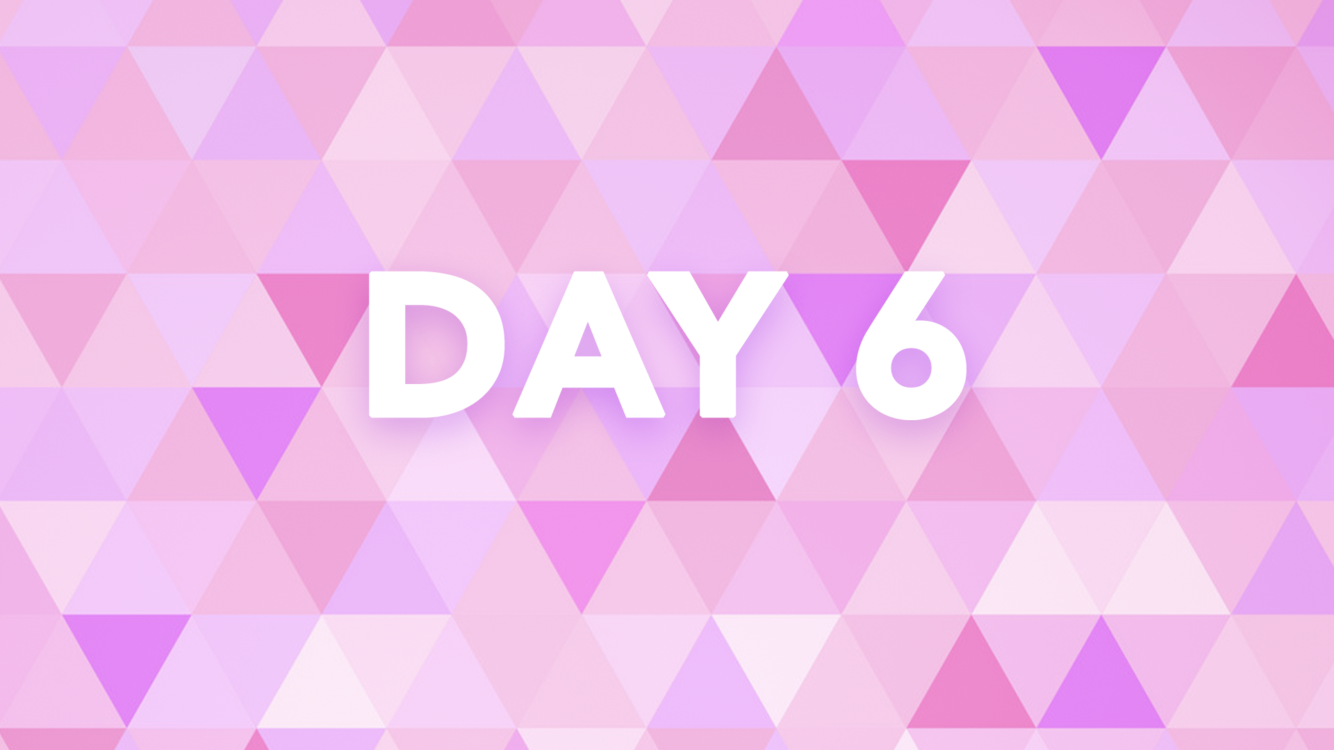 First Seven Days: DAY 6
