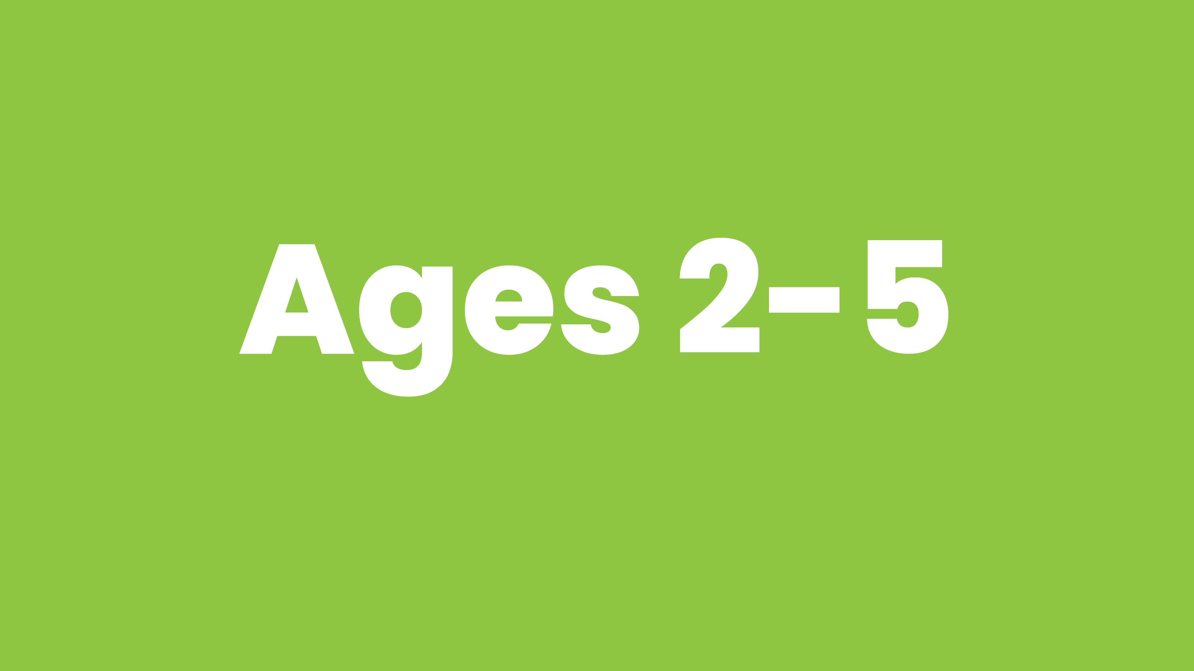Ages 2-5