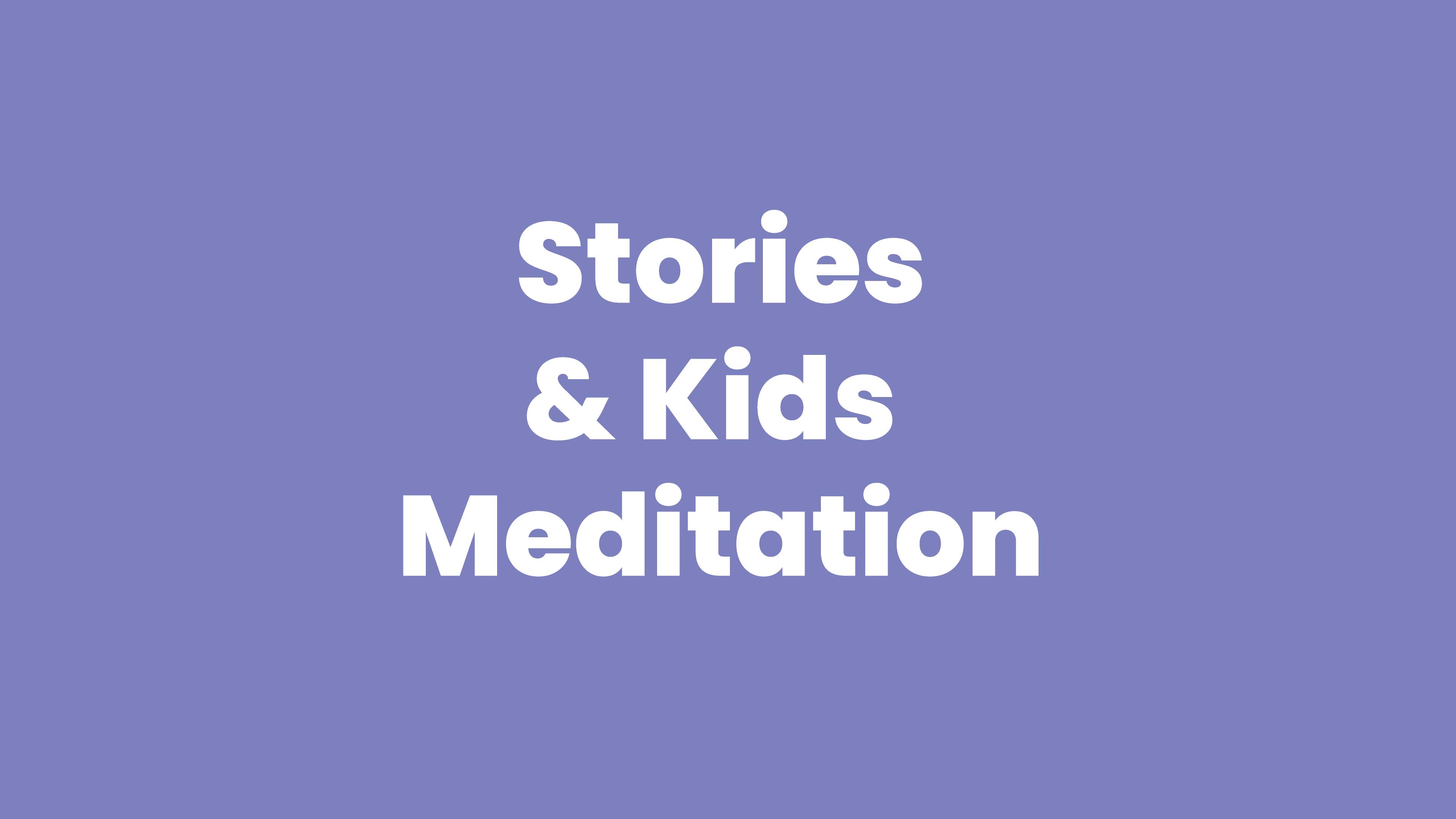 Stories & Kids Meditations