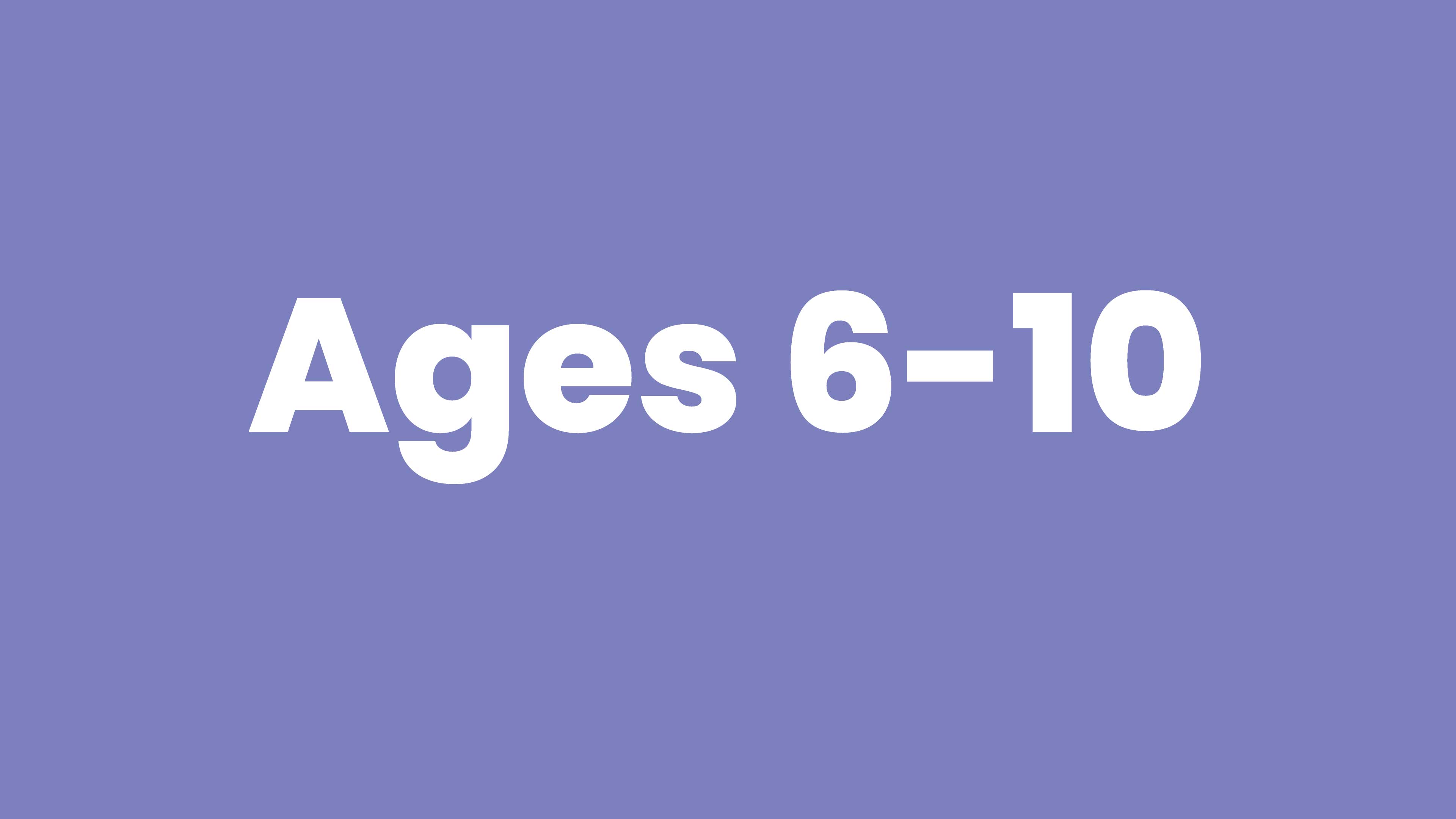 Ages 6-10