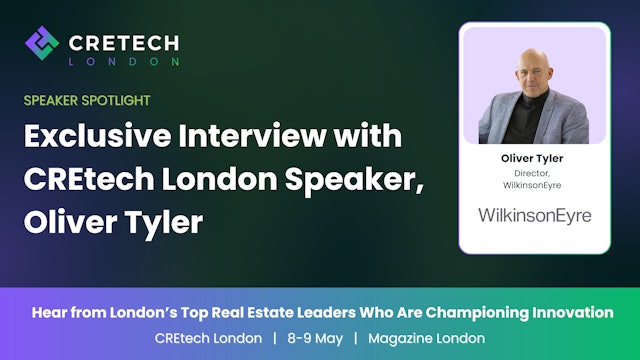 Exclusive Interview with CREtech London Speaker, Oliver Tyler