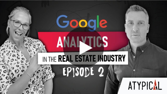 (Not) ATYPICAL Real Estate Marketing “Show” - Episode 2: Google Analytics