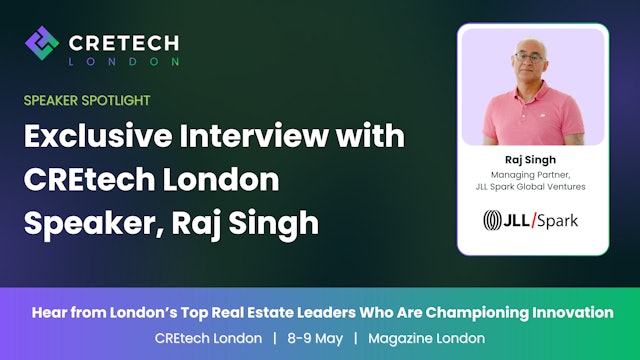 Exclusive Interview with CREtech London Speaker, Raj Singh