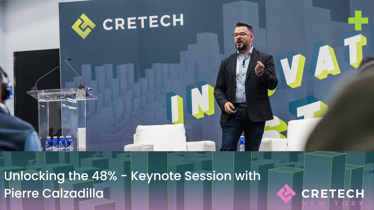 Unlocking the 48% - Keynote Session with Pierre Calzadilla - CREtech+