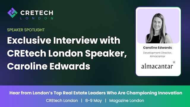Exclusive Interview with CREtech London Speaker, Caroline Edwards