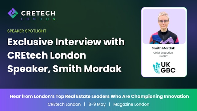 Exclusive Interview with CREtech London Speaker, Smith Mordak