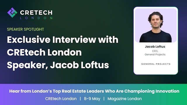 Exclusive Interview with CREtech London Speaker, Jacob Loftus