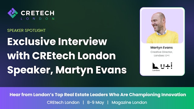 Exclusive Interview with CREtech London Speaker, Martyn Evans