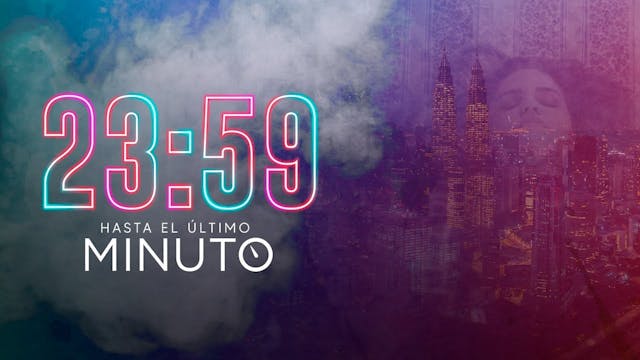 23:59 hasta el útimo minuto parte 1