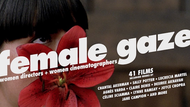 Female Gaze: Women Directors + Women Cinematographers