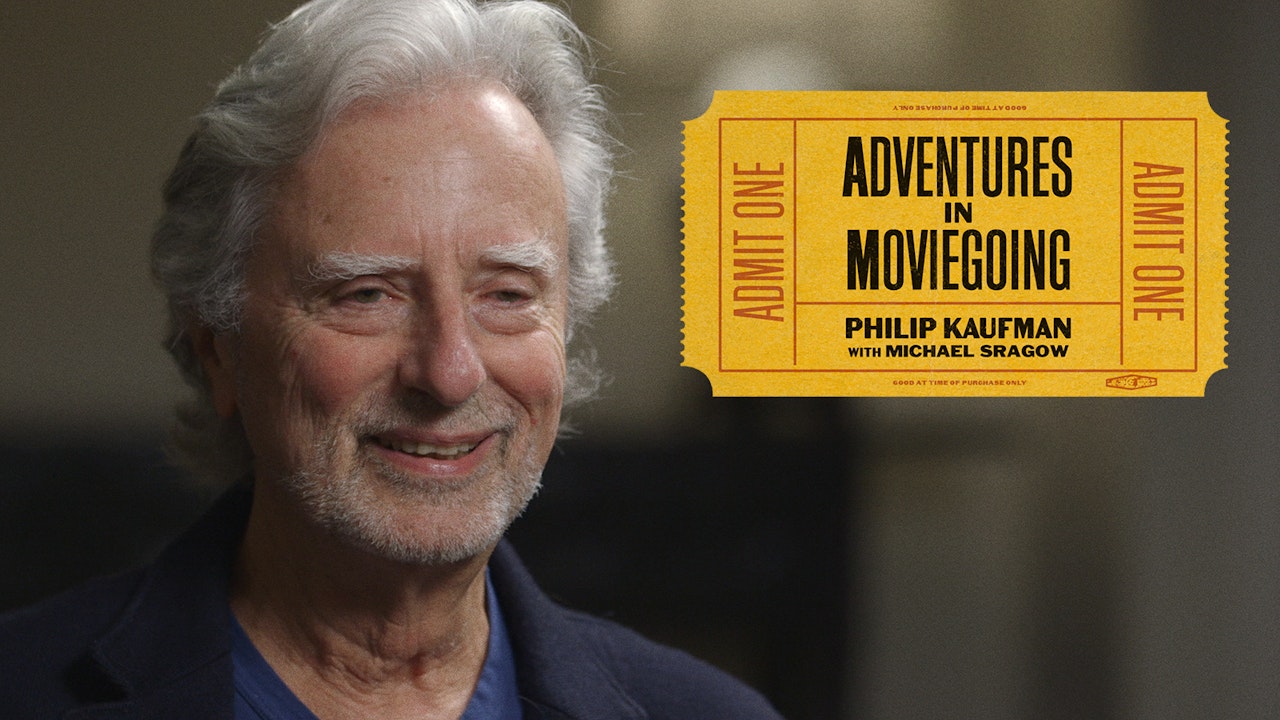 Philip Kaufman’s Adventures in Moviegoing