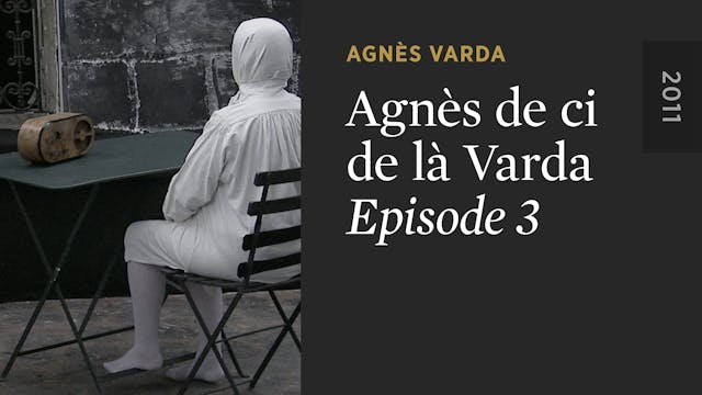 AGNÈS DE CI DE LÀ VARDA: Episode 3