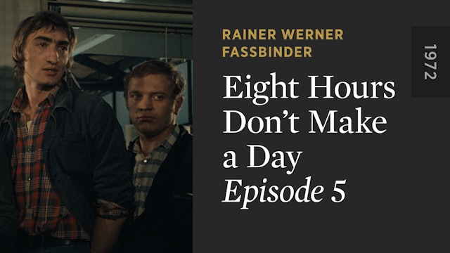 EIGHT HOURS DON’T MAKE A DAY: Episode 5