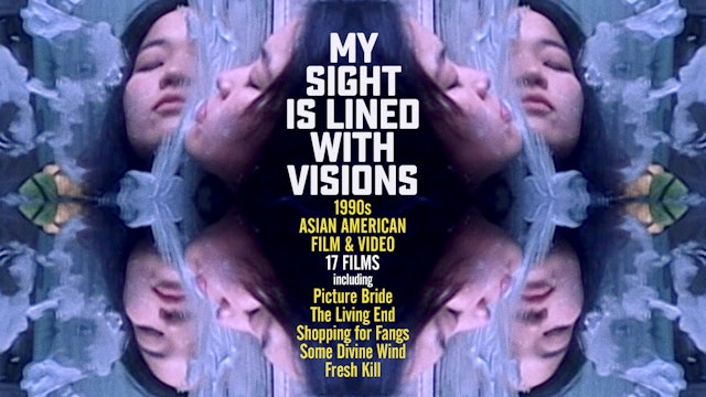 My Sight Is Lined with Visions: 1990s Asian American Film & Video