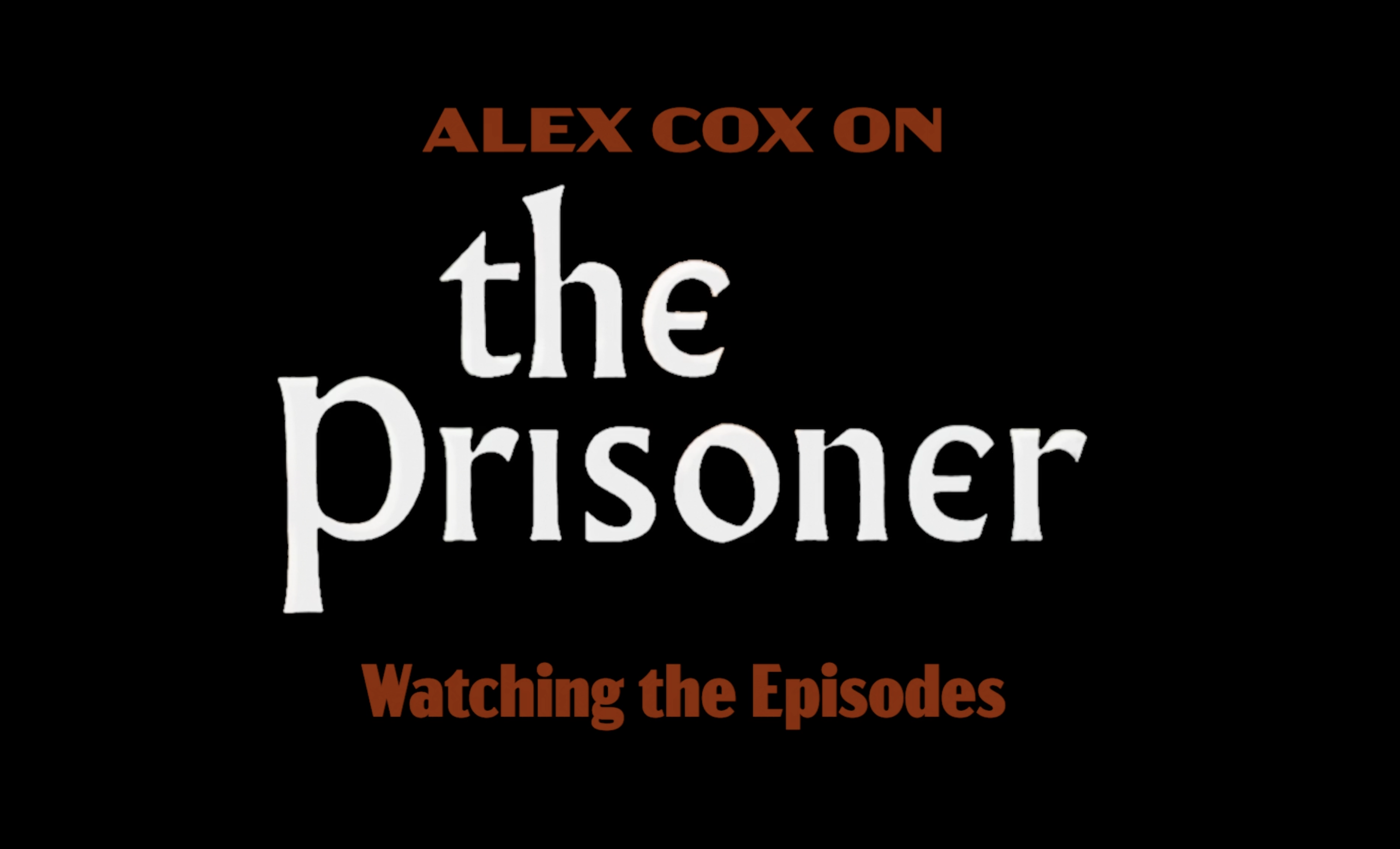 Alex Cox on THE PRISONER: Watching the Episodes
