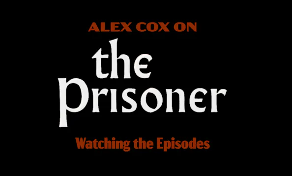 Alex Cox on THE PRISONER: Watching th...