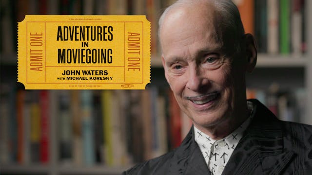 John Waters’ Adventures in Moviegoing...