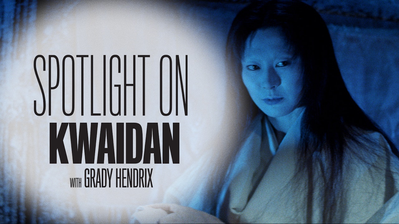 Spotlight on KWAIDAN with Grady Hendrix