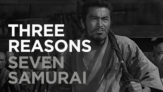 Three Reasons: SEVEN SAMURAI