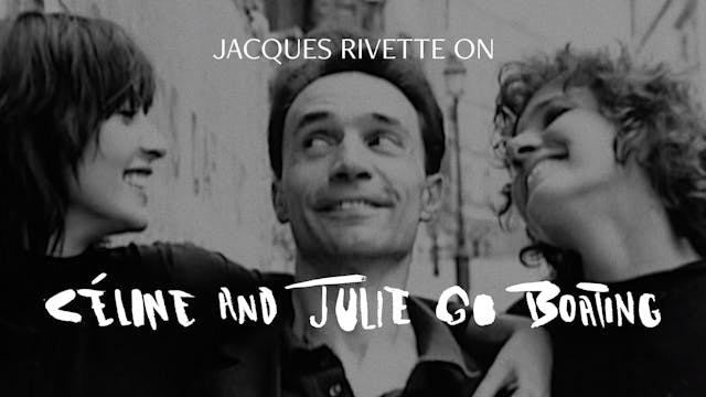 Jacques Rivette on CÉLINE AND JULIE G...