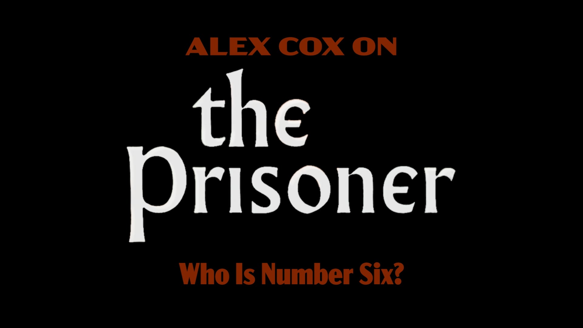 Alex Cox on  THE PRISONER: Who is Number Six?