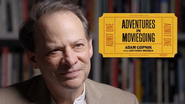 Adam Gopnik’s Adventures in Moviegoing